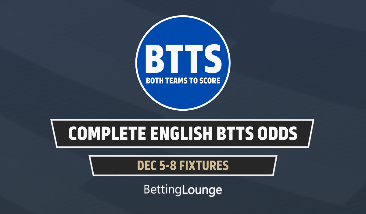 COMPLETE BTTS ODDS DEC 5 8