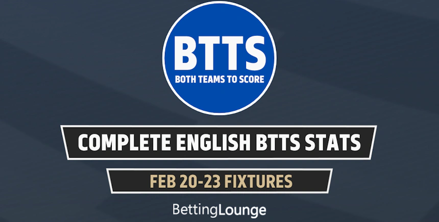 February 20-23: English Leagues Complete BTTS Stats