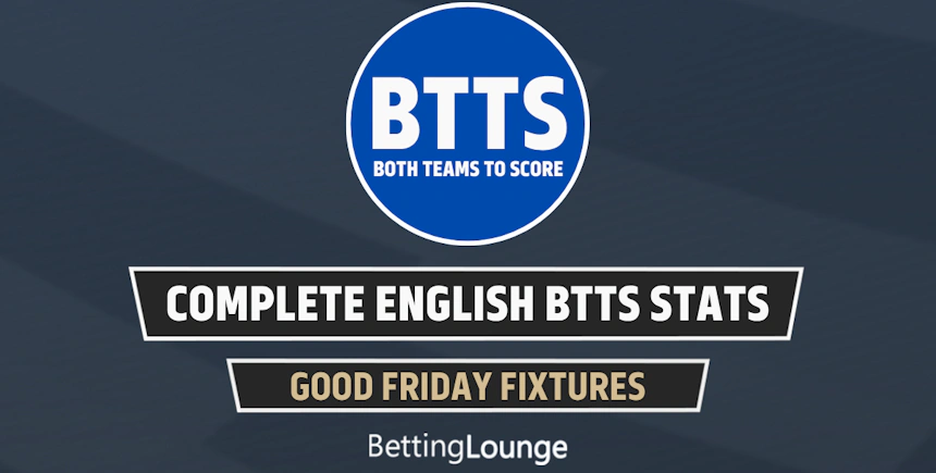Good Friday (April 3): English Leagues Complete BTTS Stats