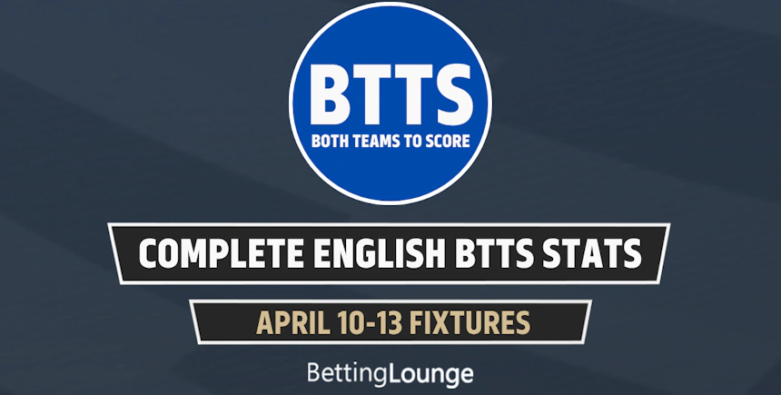 April 10-13: English Leagues Complete BTTS Stats