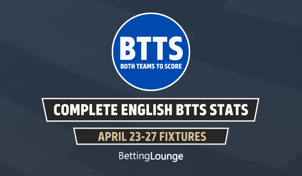 April 23-27: English Leagues Complete BTTS Stats