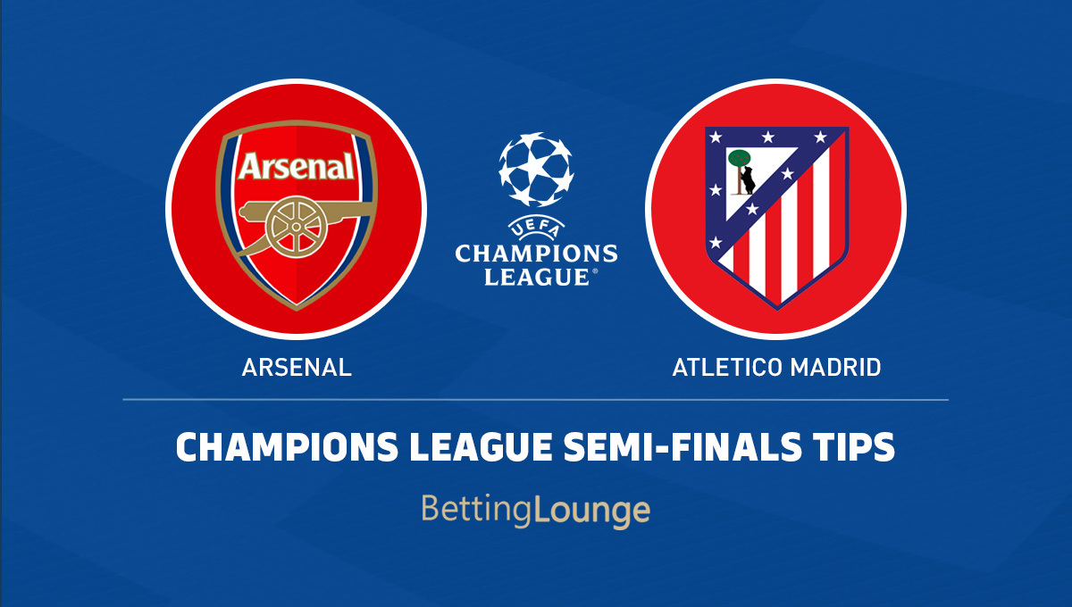 Arsenal vs. Atletico Madrid - Champions League Semi Final Tips