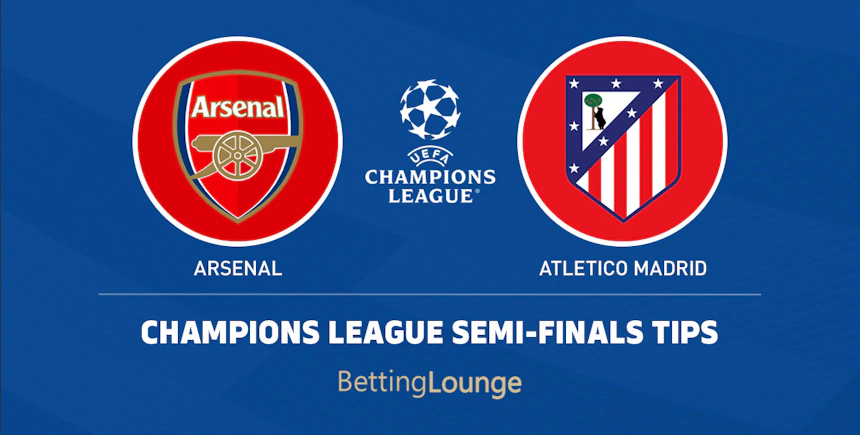 Arsenal vs. Atletico Madrid - Champions League Semi Final Tips