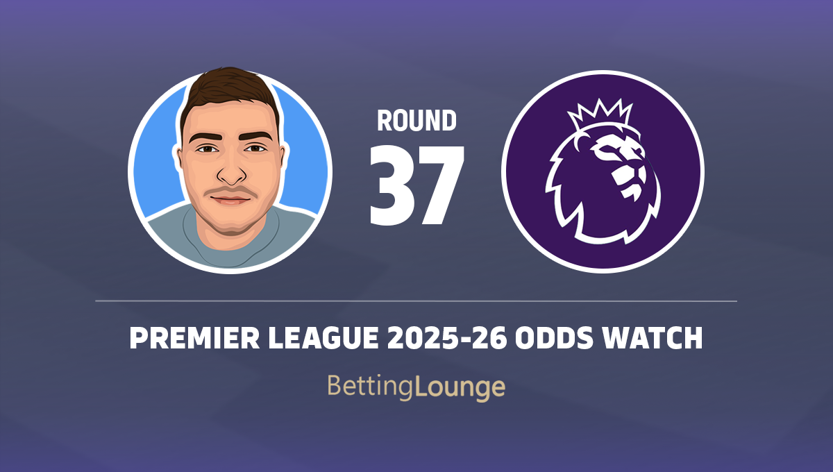  ROUND 37 ODDS WATCH PREMIER LEAGUE