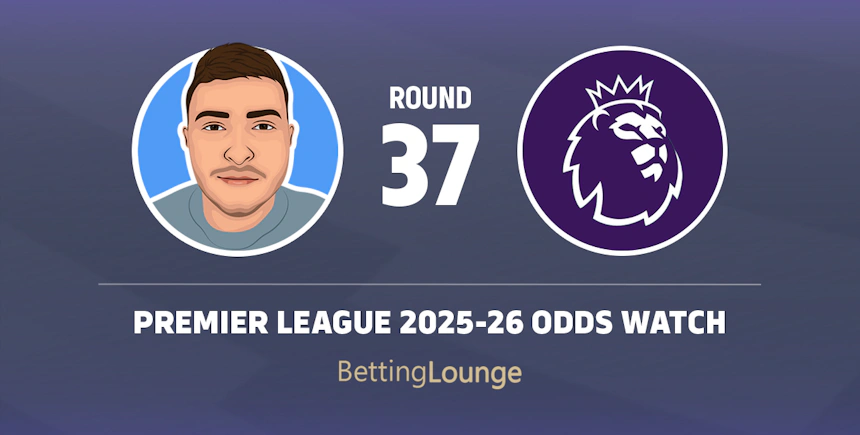 ROUND 37 ODDS WATCH PREMIER LEAGUE