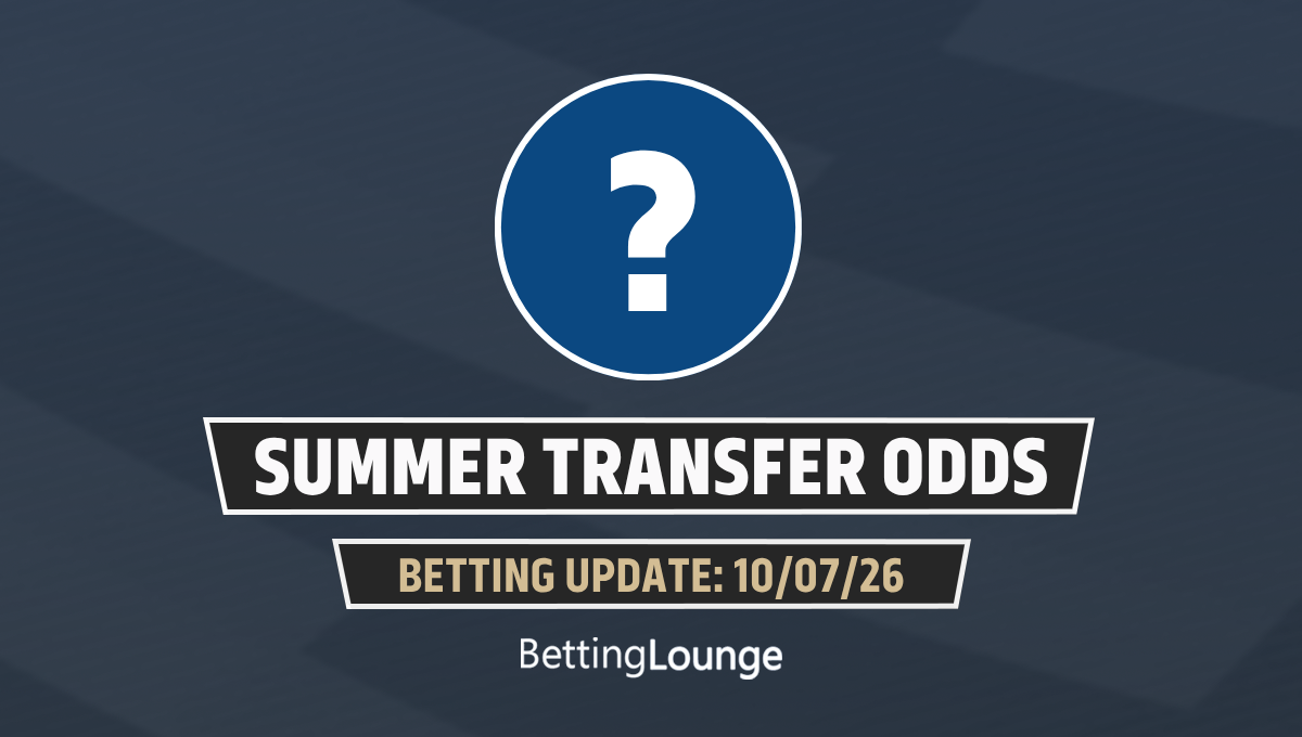 Summer transfer odds betting update 10/07/26